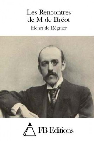 Kniha Les Rencontres de M de Bréot Henri de Regnier