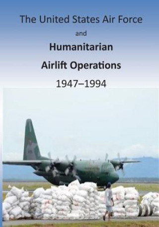 Kniha The United States Air Force and Humanitarian Airlift Operations 1947-1994 Office of Air Force History