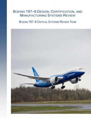 Buch Boeing 787-8 Design, Certification, and Manufacturing Systems Review: Boeing 787-8 Critical System Review Team Federal Aviation Administration