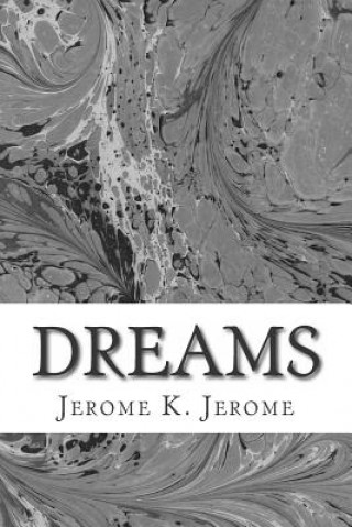 Book Dreams: (Jerome K. Jerome Classics Collection) Jerome K Jerome