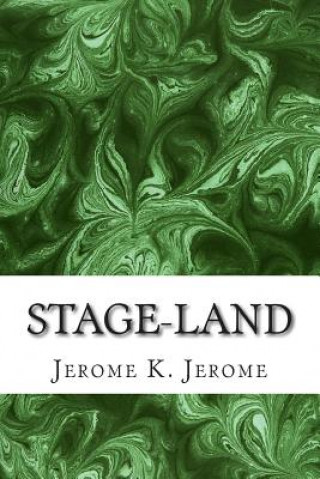 Book Stage-Land: (Jerome K. Jerome Classics Collection) Jerome K Jerome