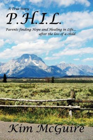 Könyv P.H.I.L.: Parents finding Hope and healing In Life...after the loss of a child Kim McGuire