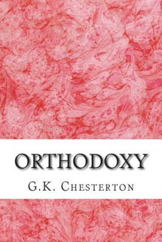 Könyv Orthodoxy: (G.K. Chesterton Classics Collection) G. K. Chesterton