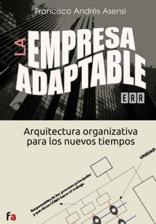 Carte La Empresa Adaptable: Arquitectura organizativa para los nuevos tiempos Francisco Andres Asensi