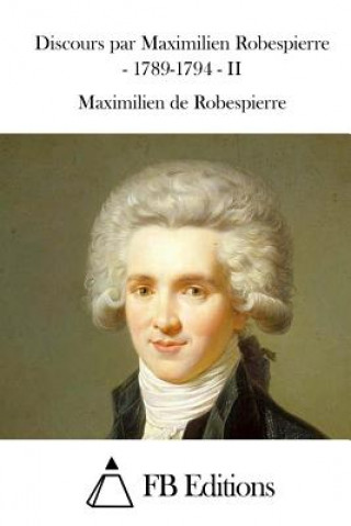 Βιβλίο Discours par Maximilien Robespierre - 1789-1794 - II Maximilien De Robespierre