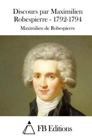 Книга Discours par Maximilien Robespierre - 1792-1794 Maximilien De Robespierre