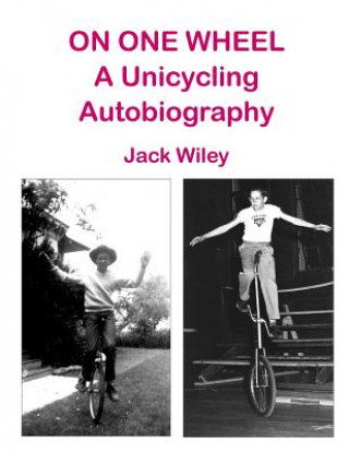 Boek On One Wheel: A Unicycling Autobiography Jack Wiley