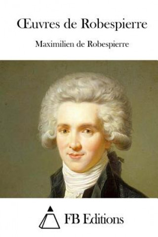 Könyv Oeuvres de Robespierre Maximilien De Robespierre