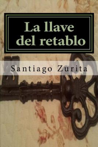 Libro la llave del retablo: la llave del retablo Santiago Zurita