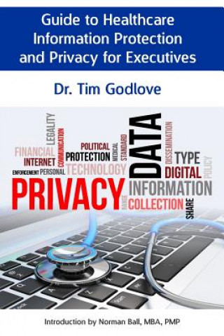 Książka Guide to Healthcare Information Protection and Privacy for Executives Dr Tim Godlove