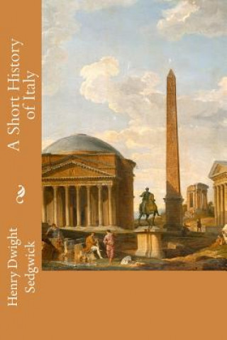 Kniha A Short History of Italy Henry Dwight Sedgwick