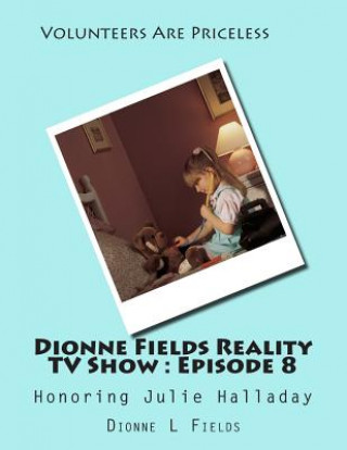 Könyv Dionne Fields Reality TV Show: Episode 8: Honoring Julie Halladay Dionne L Fields