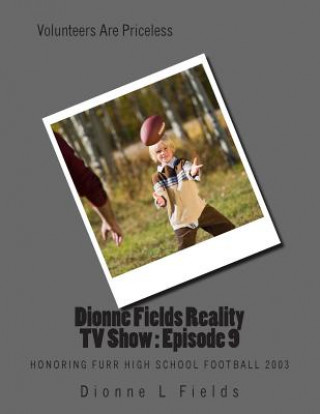 Könyv Dionne Fields Reality TV Show: Episode 9: Honoring Furr High School Football 2003 Dionne L Fields