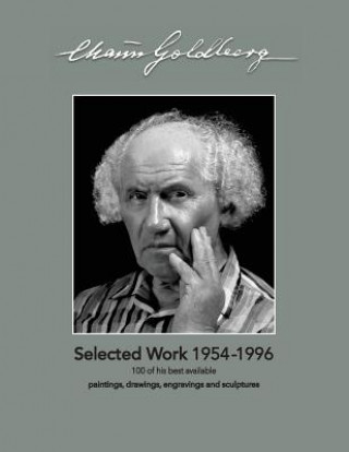 Książka Chaim Goldberg: Selected Work 1954-1996: 100 of his best available Paintings, Drawings and Sculptures Shalom Goldberg