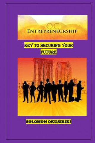 Carte Entrepreneurship; Key to Securing Your Future Solomon Okusiriki