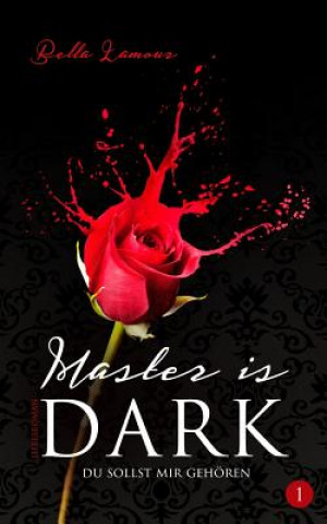Könyv Master is Dark (BDSM Serie, deutsch): Episode 1 Bella Lamour