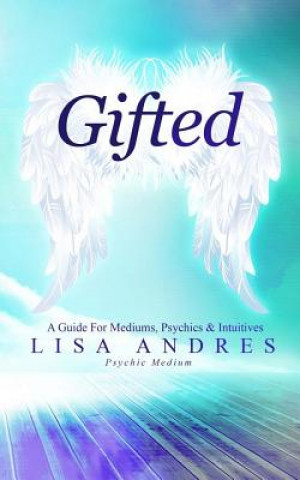 Kniha Gifted - A Guide for Mediums, Psychics & Intuitives Lisa J Andres