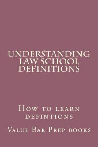 Kniha Understanding Law School Definitions: How to learn defintions Value Bar Prep Books