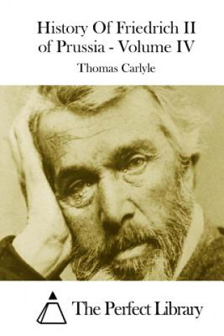 Kniha History Of Friedrich II of Prussia - Volume IV Thomas Carlyle