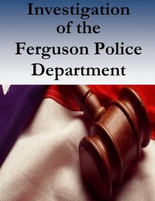 Könyv Investigation of the Ferguson Police Department United States Department of Justice CIVI