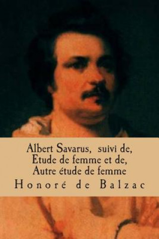 Carte Albert Savarus, suivi de, Etude de femme et de, Autre etude de femme: La comedie humaine M Honore De Balzac