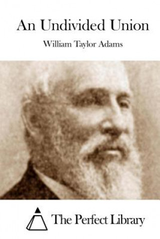 Книга An Undivided Union William Taylor Adams