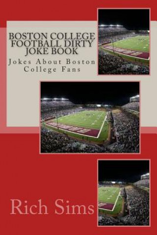 Kniha Boston College Football Dirty Joke Book: Jokes About Boston College Fans Rich Sims