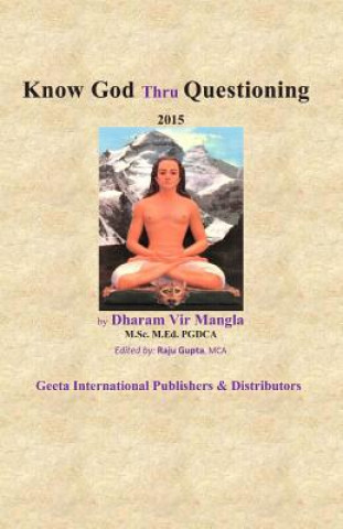 Carte Know God Thru Questioning: by Dharam Vir Mangla Sri Dharam Vir Mangla