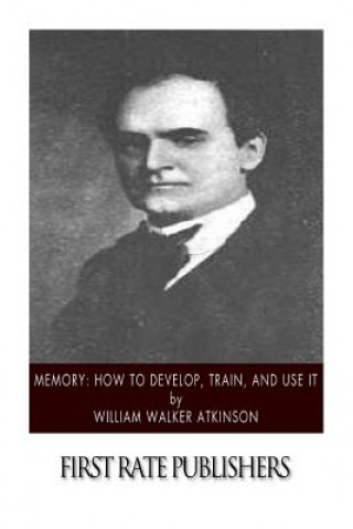 Knjiga Memory: How to Develop, Train, and Use It William Walker Atkinson