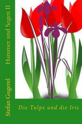 Книга Hammer und Segen: Die Tulpe und die Iris Stefan Gugerel