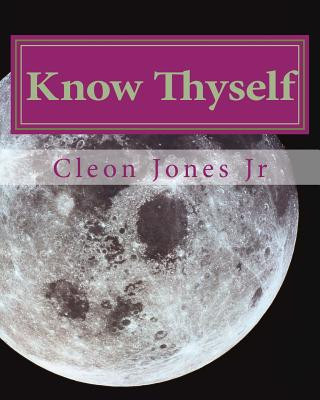 Knjiga Know Thyself: Live Successfully According to your Talents, Purpose and Natural Temperament MR Cleon J Jones Jr