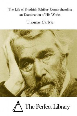 Книга The Life of Friedrich Schiller- Comprehending an Examination of His Works Thomas Carlyle