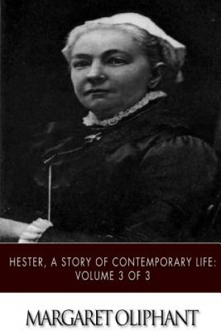 Książka Hester, A Story of Contemporary Life: Volume 3 of 3 Margaret Oliphant