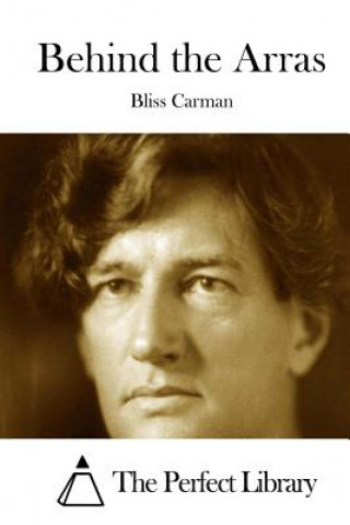 Könyv Behind the Arras Bliss Carman