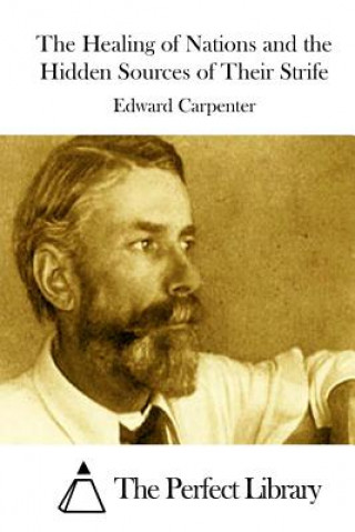 Carte The Healing of Nations and the Hidden Sources of Their Strife Edward Carpenter