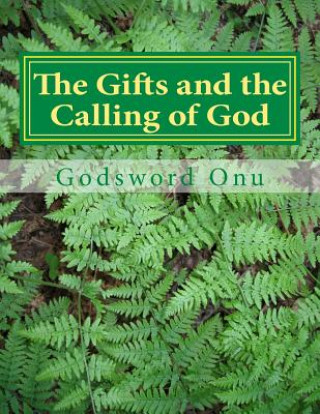 Könyv The Gifts and the Calling of God: When God Calls and Equips a Man Apst Godsword Godswill Onu