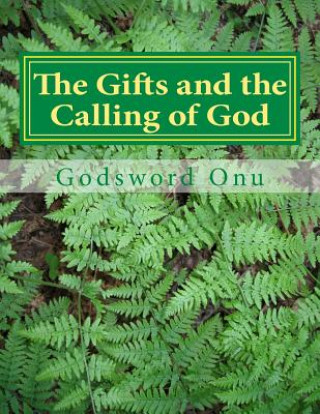 Βιβλίο The Gifts and the Calling of God: When God Calls and Equips a Man Apst Godsword Godswill Onu