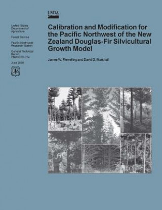 Könyv Calibration and Modification for the Pacific Northwest of the New Zealand Douglas-Fir Silvicultural Growth Model United States Department of Agriculture