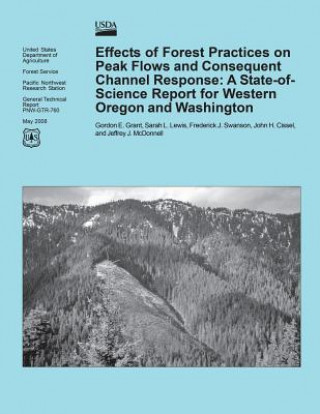Kniha Effects of Forest Practices on Peak Flows and Consequent Channel Response: A State-of- Science Report for Western Oregon and Washington United States Department of Agriculture