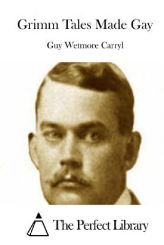 Kniha Grimm Tales Made Gay Guy Wetmore Carryl