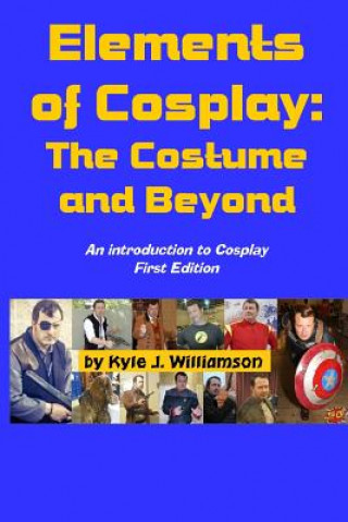 Könyv Elements of Cosplay: The Costume and Beyond MR Kyle J Williamson