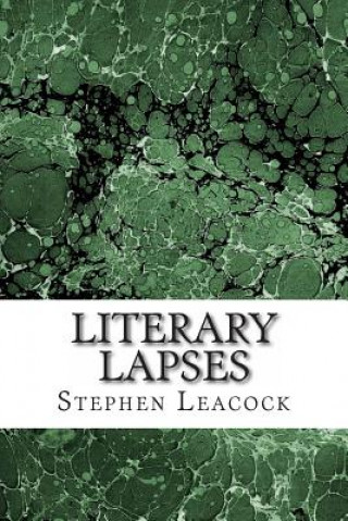 Kniha Literary Lapses: (Stephen Leacock Classics Collection) Stephen Leacock