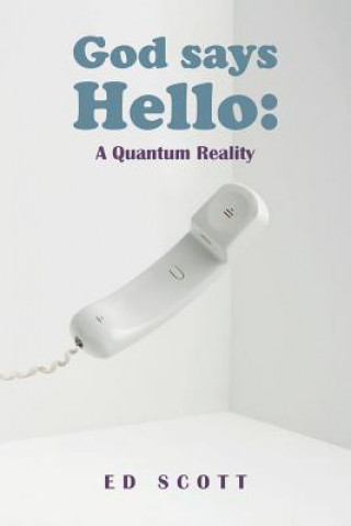 Książka God Says Hello: A Quantum Reality Ed Scott