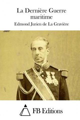 Knjiga La Derni?re Guerre maritime Edmond Jurien de La Graviere