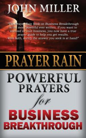 Carte Prayer Rain: Powerful Prayers For Business Breakthrough John Miller