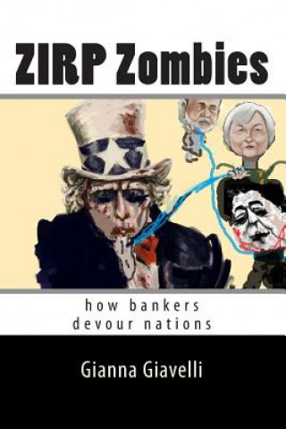 Kniha ZIRP Zombies: how bankers devour nations Gianna Giavelli