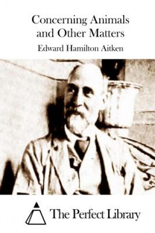 Kniha Concerning Animals and Other Matters Edward Hamilton Aitken