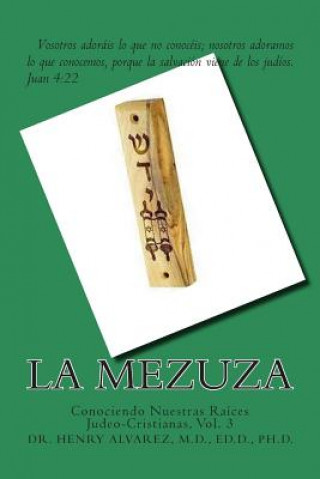 Carte La Mezuza: Conociendo Nuestras Raíces Judeo-Cristianas, Vol. 3 Alvarez M D