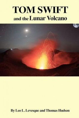 Kniha Tom Swift and the Lunar Volcano Leo L Levesque