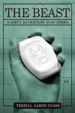 Carte The Beast: A Dirty Bathhouse Soap Opera (Episode 04) Terrill Aaron Closs